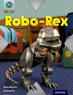 Seller image for Project X Origins: Light Blue Book Band, Oxford Level 4: Toys and Games: Robo-Rex for sale by Smartbuy