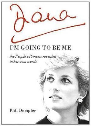Bild des Verkufers fr Diana: I'm Going to Be Me: The People's Princess Revealed in Her Own Words zum Verkauf von Smartbuy