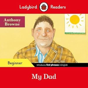 Bild des Verkufers fr Ladybird Readers Beginner Level - Anthony Browne - My Dad (ELT Graded Reader) zum Verkauf von Smartbuy