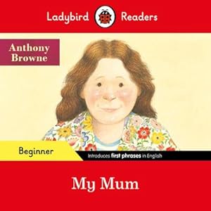 Bild des Verkufers fr Ladybird Readers Beginner Level - Anthony Browne - My Mum (ELT Graded Reader) zum Verkauf von Smartbuy