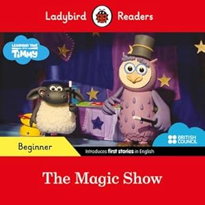 Bild des Verkufers fr Ladybird Readers Beginner Level - Timmy Time - The Magic Show (ELT Graded Reader) zum Verkauf von Smartbuy
