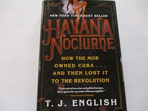 Seller image for Havana Nocturne: How The Mob Owned Cuba. And Then Lost It To The Revolution for sale by Amber Unicorn Books