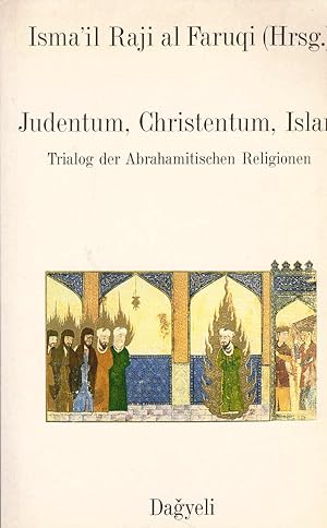 Seller image for Judentum, Christentum, Islam. Ismail Raji al Faruqi. Aus d. Amerikan. von Anton Josef Dierl for sale by Schrmann und Kiewning GbR