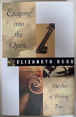 Seller image for Escaping Into the Open: The Art of Writing True for sale by Chaparral Books