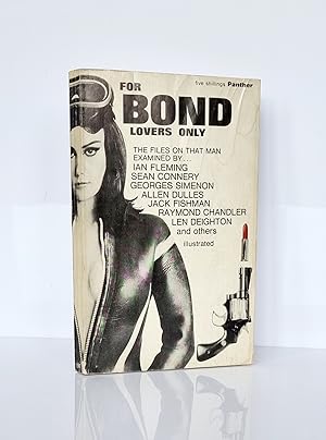 Immagine del venditore per For Bond Lovers Only.The Files on That Man Examined by Ian Fleming, Sean Connery, Georges Simenon, Allen Dulles, Jack Fishman, Raymond Chandler, Len Deighton, and Others venduto da West Hull Rare Books - P.B.F.A.