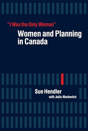 Seller image for I Was the Only Woman : Women and Planning in Canada for sale by GreatBookPricesUK