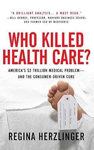 Imagen del vendedor de Who Killed HealthCare?: America's $2 Trillion Medical Problem - and the Consumer-Driven Cure: America's $1.5 Trillion Dollar Medical Problem--and the Consumer-Driven Cure (BUSINESS BOOKS) a la venta por WeBuyBooks