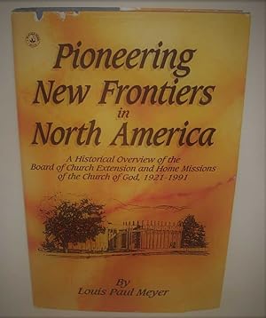 Bild des Verkufers fr Pioneering New Frontiers in North America: A Historical Overview of the Board of Church Extension and Home Missions of the Church of God 1921-1991 zum Verkauf von Easy Chair Books