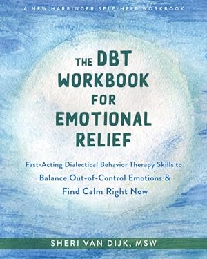 Seller image for Dbt Workbook for Emotional Relief : Fast-acting Dialectical Behavior Therapy Skills to Balance Out-of-control Emotions and Find Calm Right Now for sale by GreatBookPricesUK