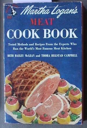 Seller image for MARTHA LOGAN'S MEAT COOK BOOK Tested methods and recipes from the experts Who run the World's Most Famous Meat Kitchen for sale by Comic World