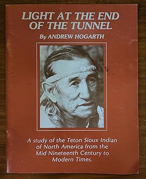 Seller image for LIGHT AT THE END OF THE TUNNEL: A Study of the Teton Sioux Indian of North America from the Mid Nineteenth century to Modern Times for sale by Uncle Peter's Books