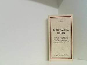 Imagen del vendedor de Der unsaubere Frieden: Versailles - Der zweite Akt des Vernichtungskrieges gegen Deutschland im zwanzigsten Jahhrhundert a la venta por Book Broker