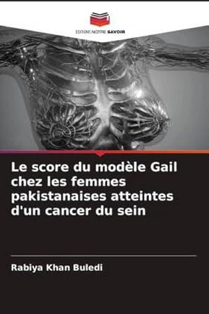 Seller image for Le score du modle Gail chez les femmes pakistanaises atteintes d'un cancer du sein for sale by AHA-BUCH GmbH