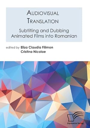 Immagine del venditore per Audiovisual Translation. Subtitling and Dubbing Animated Films into Romanian venduto da AHA-BUCH GmbH