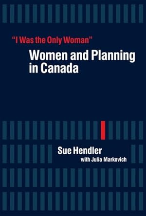 Seller image for I Was the Only Woman : Women and Planning in Canada for sale by GreatBookPrices