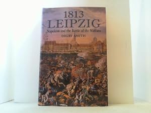 1813: Leipzig. Napoleon and the Battle of the Nations.