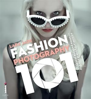 Bild des Verkufers fr Fashion Photography 101: A Complete Course for the New Fashion Photographers zum Verkauf von WeBuyBooks