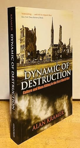 Dynamic of Destruction: Culture and Mass Killing in the First World War