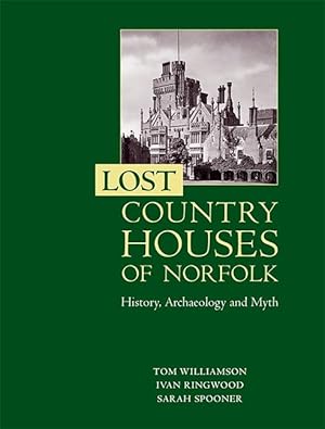 Bild des Verkufers fr Lost Country Houses of Norfolk: History, Archaeology and Myth zum Verkauf von moluna