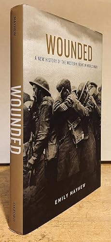 Seller image for Wounded: A New History of the Western Front in World War I for sale by Nighttown Books