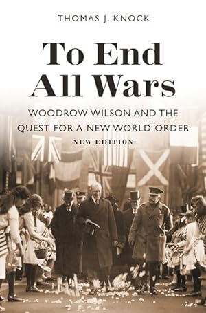 Bild des Verkufers fr To End All Wars, New Edition: Woodrow Wilson and the Quest for a New World Order zum Verkauf von moluna