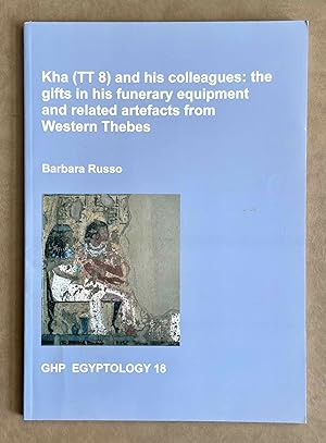 Image du vendeur pour Kha (TT 8) and his colleagues. The gifts in his funerary equipment and related artefacts from Western Thebes mis en vente par Meretseger Books