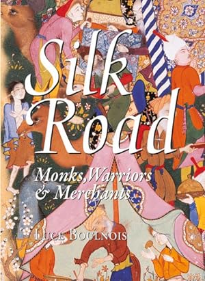 Bild des Verkufers fr Silk Road : Monks, Warriors & Merchants zum Verkauf von GreatBookPrices