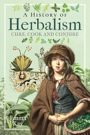 Seller image for History of Herbalism : Cure, Cook and Conjure for sale by GreatBookPrices