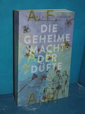 Bild des Verkufers fr Die geheime Macht der Dfte : warum wir unserem Geruchssinn mehr vertrauen sollten Robert Mller-Grnow mit Olaf Khne und Peter Kfferlein zum Verkauf von Antiquarische Fundgrube e.U.