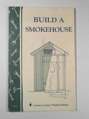 Seller image for Build a smokehouse (A Storey country wisdom bulletin) for sale by Cotswold Internet Books