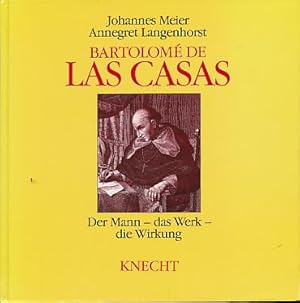 Bartolomé de Las Casas. Der Mann - das Werk - die Wirkung. Mit einer Ausw. von Texten Las Casas' ...