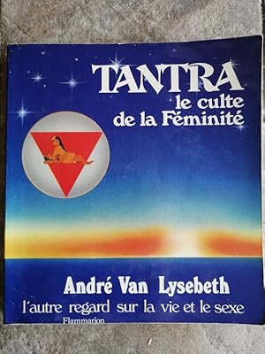 Seller image for Tantra le culte de la fminit 1988 - van LYSEBETH Andr - Tantrisme Yoga Dcouverte du corps Potentialit Energie sexuelle for sale by Artax