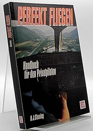 Perfekt fliegen : Handbuch für d. Privatpiloten.