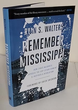 Imagen del vendedor de Remember Mississippi; how Chris McDaniel exposed the GOP establishment & inspired a revolution a la venta por Waysidebooks