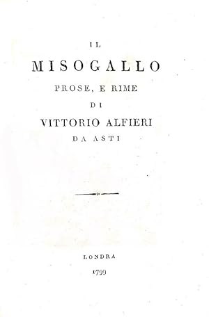 Il Misogallo. Prose e rime di Vittorio Alfieri da Asti., , 1799.