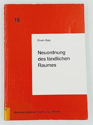 Neuordnung des ländlichen Raumes. Vermessungswesen bei Konrad Wittwer; Bd. 19.