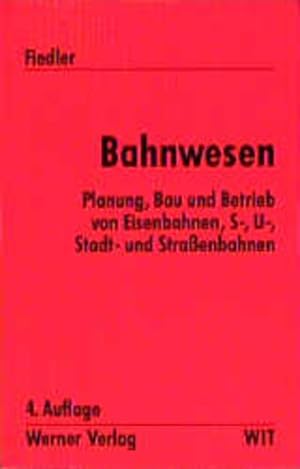 Bahnwesen: Planung, Bau und Betrieb von Eisenbahnen, S-, U-, Stadt- und Straßenbahnen. Werner-Ing...