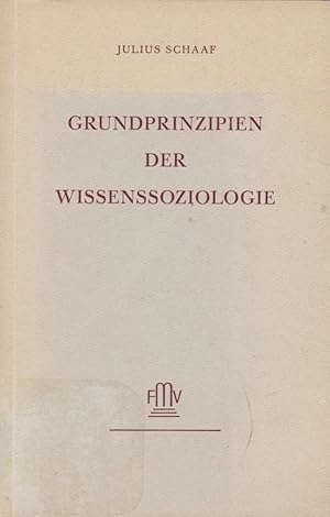 Grundprinzipien der Wissenssoziologie / Julius Schaaf