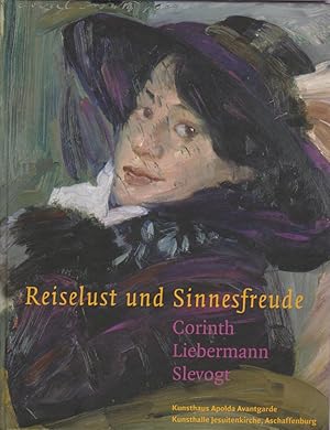 Reiselust und Sinnesfreude : Corinth, Liebermann, Slevogt [Kunsthaus Apolda Avantgarde, 11. Septe...