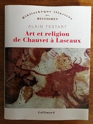 Art et religion de Chauvet à Lascaux 2017 - TESTART Alain - Mythologie Artistes Archéologie Histo...