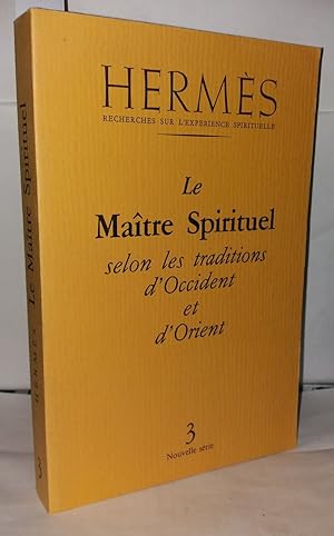 Hermes Recherches sur l'expérience spirituelle N°3 ; Le maître spirituel selon les traditions d'o...