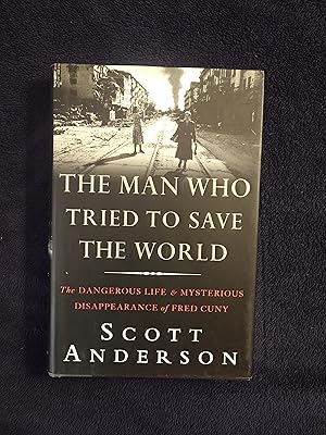 THE MAN WHO TRIED TO SAVE THE WORLD: THE DANGEROUS LIFE & MYSTERIOUS DISAPPEARANCE OF FRED CUNY