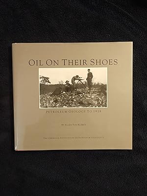 OIL ON THEIR SHOES: PETROLEUM GEOLOGY TO 1918
