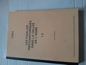 LES FOUILLES PROTOHISTORIQUES DANS LA VALLEE DE L'AISNE. 12. Rapport d'activité