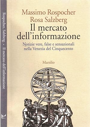 Seller image for Il mercato dell'informazione Notizie vere, false e sensazionali nella Venezia del Cinquecento for sale by Biblioteca di Babele