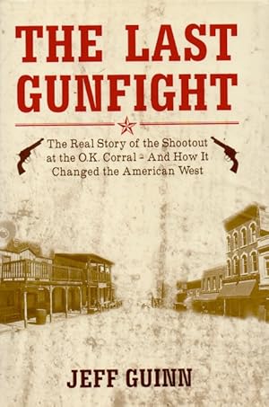 Immagine del venditore per The Last Gunfight _ The Real Story of the Shootout at the O.K. Corral - And How It Changed the American West venduto da San Francisco Book Company