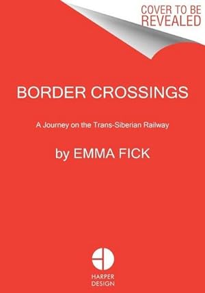 Bild des Verkufers fr Border Crossings : A Journey on the Trans-Siberian Railway zum Verkauf von AHA-BUCH GmbH