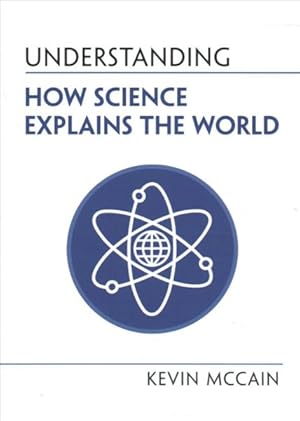 Image du vendeur pour Understanding How Science Explains The World New ed mis en vente par GreatBookPrices