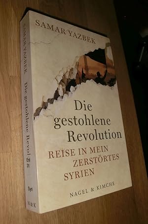 Image du vendeur pour Die gestohlene Revolution : Reise in mein zerstrtes Syrien. Samar Yazbek. Aus dem Arab. von Larissa Bender mis en vente par Dipl.-Inform. Gerd Suelmann