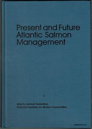 Seller image for Present and Future Atlantic Salmon Management: Measuring Progress Toward International Cooperation for sale by Hall of Books